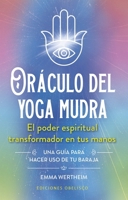 Oráculo del yoga mudra + cartas: El poder espiritual transformador en tus manos (Spanish Edition) 8411723305 Book Cover