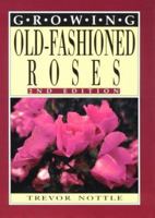 Growing Old-Fashioned Roses 0864176414 Book Cover