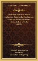 Spachtova Mluvnice Polska; Muluvnice Ruskeho Jazyka; Kurzer, Fasslicher Unterricht In Der Franzosischen Sprache (1865) 1161010661 Book Cover