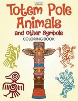 Totem Pole Animals and Other Symbols Coloring Book 168374621X Book Cover