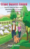 Crime Busters United: Sixteen connected short stories illustrating that AGE is not a synonym for USELESS 1835384536 Book Cover