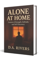 Alone at Home: Lessons of Strength, Solitude, and Self-Discovery B0FMY2Z7MN Book Cover