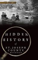 Hidden History of St. Joseph County, Michigan 1540215458 Book Cover