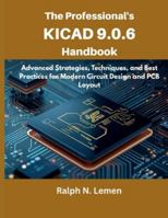 The Professional’s KiCad 9.0.6 Handbook: Advanced Strategies, Techniques, and Best Practices for Modern Circuit Design and PCB Layout (embedded system, Programming Systems) B0G4MND1TM Book Cover