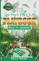 Life is a Game, Learn How to Play to Win! Playbook: Wealth Mindset Edition B0CHG3MK8L Book Cover