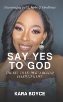 Say Yes To God: The Key to Leading a Bold and Fulfilling Life B0DT5PQ9FL Book Cover