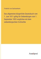 Das allgemeine bürgerliche Gesetzbuch vom 1. Juni 1811 gültig für Siebenbürgen vom 1. September 1853 verglichen mit dem siebenbürgischen Civilrechte 338200660X Book Cover