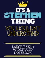 It's A Stephen Thing You Wouldn't Understand Large (8.5x11) Wide Ruled Notebook: A cute book to write in for any book lovers, doodle writers and budding authors! 1711550361 Book Cover