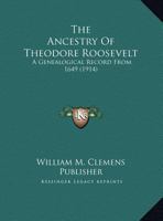 The Ancestry Of Theodore Roosevelt: A Genealogical Record From 1649 1169458947 Book Cover