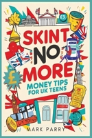 Skint No More: Money Tips for UK Teens B0DS8H4GRB Book Cover