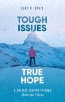 Tough Issues, True Hope: A Concise Journey Through Christian Ethics 1527105202 Book Cover