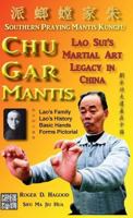 Chu Gar Mantis: Lao Sui's Martial Art Legacy in China 0985724064 Book Cover