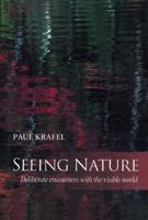 Seeing Nature: Deliberate Encounters With the Visible World 189013242X Book Cover