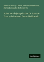 Sobre los viajes ap�crifos de Juan de Fuca y de Lorenzo Ferrer Maldonado 102151585X Book Cover