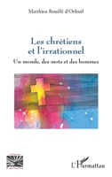 Les chrétiens et l'irrationnel: Un monde, des mots et des hommes (Religions Et Spiritualité) (French Edition) 2140352904 Book Cover