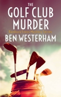 The Golf Club Murder (The Banbury Cross Murder Mysteries) 1911085905 Book Cover