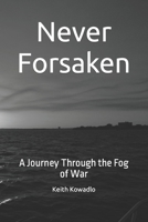 Never Forsaken: A Journey Through the Fog of War B0BV4D3RFD Book Cover