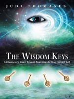 The Wisdom Keys: A Channeler's Quest Reveals Four Steps to Your Highest Self 1452516413 Book Cover