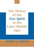 The Heresy of the Free Spirit in the Later Middle Ages 0268010943 Book Cover