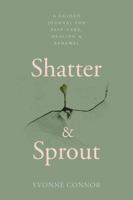 Shatter & Sprout: A Guided Self Reflection and Wellness Journal with Prompts for Self Care, Mental Health, Gratitude and Emotional Healing 1764366514 Book Cover