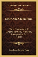 Ether And Chloroform: Their Employment In Surgery, Dentistry, Midwifery, Therapeutics, Etc. 1164638262 Book Cover