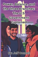 Power, Balance, and the Three Branches: The U.S. Government Explained B0F2YPKL78 Book Cover