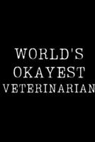 World's Okayest Veterinarian: Blank Lined Journal For Taking Notes, Journaling, Funny Gift, Gag Gift For Coworker or Family Member 1671115708 Book Cover