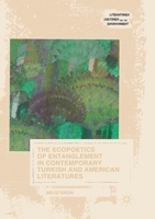 The Ecopoetics of Entanglement in Contemporary Turkish and American Literatures 3319875124 Book Cover
