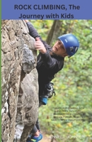Rock Climbing, The Journey with Kids: Guide for climbing with children, including Destinations & Lodging, Kid friendly Crags, Activities, Safety Tips & Food Ideas B0CTQH7R5C Book Cover