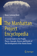 The Manhattan Project Encyclopedia: A Concise Guide to the People, Places, Concepts, Devices and Events of the Development of the Atomic Bomb 3031743245 Book Cover