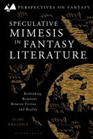 Speculative Mimesis in Fantasy Literature: Rethinking Relations Between Fiction and Reality (Perspectives on Fantasy) 1350521434 Book Cover