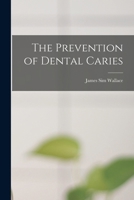 The Prevention Of Dental Caries 1017110492 Book Cover