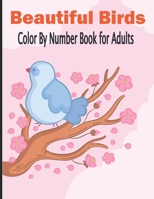 Beautiful Birds Color By Number Book for Adults: Coloring Book for Adults Relaxation birds coloring book for women for age 19-20 B09CRQL6LQ Book Cover