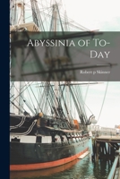 Abyssinia of to-day;: An account of the first mission sent by the American Government to the court of the King of Kings, 1903-1904 1016588836 Book Cover