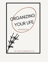 Organizing Your Life Workbook: Living Minimally and Productive B098VTL91Z Book Cover