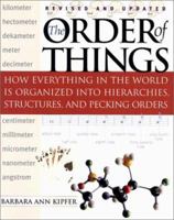 The Order of Things: How Everything in the World Is Organized Into Hierarchies, Structures, and Pecking Orders 0761150447 Book Cover