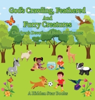 God's Crawling, Feathered and Furry Creatures: Children's Devotional Book of Rhymes 1662840659 Book Cover