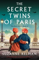 The Secret Twins of Paris: An unputdownable and emotional WW2 novel (The Paris Sisters) 1837905347 Book Cover