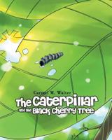 The Caterpillar and the Black Cherry Tree 1640031561 Book Cover