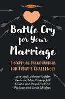 Battle Cry for Your Marriage: Discovering Breakthroughs for Today's Challenges 0990429385 Book Cover