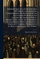 Sermon Que A La Funcion Que Hicieron Las Sagradas Comunidades De Religiosos, En La Ciudad De Sevilla, En Accion De Gracias Por El Decreto De S.m. El ... Real Convento De S. Pablo 1174887877 Book Cover
