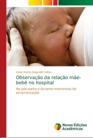 Observação da relação mãe-bebê no hospital: No pós-parto e durante momentos de amamentação 6139662990 Book Cover