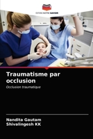 Traumatisme par occlusion: Occlusion traumatique 6203532819 Book Cover