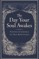 The Day Your Soul Awakes: Nations Summoned to True Repentance B0G927GX58 Book Cover