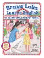 Brave Lolis Learns English / LA VALIENTE LOLIS APRENDE INGLÉS (BILINGUAL BOOK: ENGLISH & SPANISH) 1990107958 Book Cover