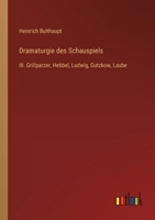 Dramaturgie des Schauspiels: III. Grillparzer, Hebbel, Ludwig, Gutzkow, Laube 3368614444 Book Cover