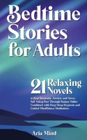 Bedtime Stories for Adults: 21 Relaxing Novels to Beat Insomnia, Anxiety and Stress. Fall Asleep Fast Through Fantasy Fables Combined with Deep Sleep Hypnosis and Guided Mindfulness Meditations 1801257124 Book Cover