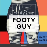 Footy Guy: The Bloke and his bulge 1716816742 Book Cover