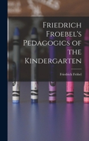 Friedrich Froebel's Pedagogics of the Kindergarten 1015564690 Book Cover