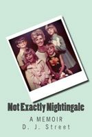 Not Exactly Nightingale: A Memoir 1508901732 Book Cover